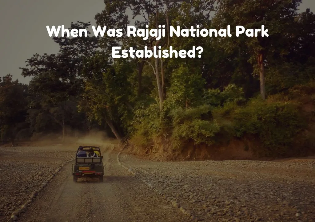 When Was Rajaji National Park Established